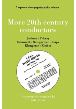 More 20th Century Conductors [More Twentieth Century Conductors]. 7 Discographies. Eugen Jochum, Ferenc Fricsay, Carl Schuricht, Felix Weingartner, Jo