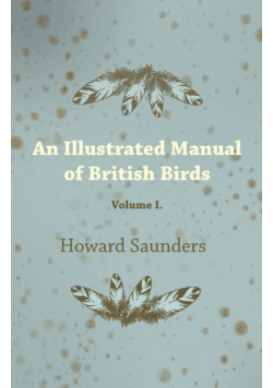 An Illustrated Manual of British Birds - Volume I.