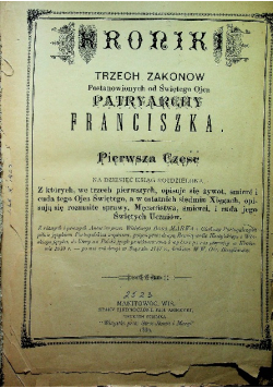 Kroniki Trzech zakonów postawionych od Świętego Ojca Patrarchy Franciszka pierwsza część 1889 r.