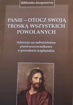 Panie otocz swoją troską wszystkich powołanych