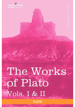 The Works of Plato, Vols. I & II (in 4 Volumes)