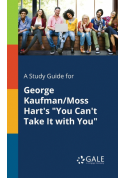 A Study Guide for George Kaufman/Moss Hart's "You Can't Take It With You"