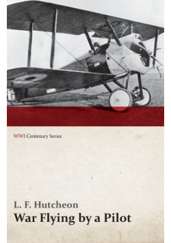 War Flying by a Pilot - The Letters of Theta to His Home People Written in Training and in War (WWI Centenary Series)