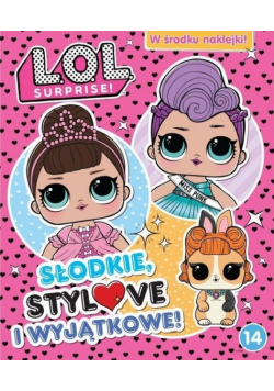 L.O.L. Surprise! 14 Słodkie, stylove i wyjątkowe!