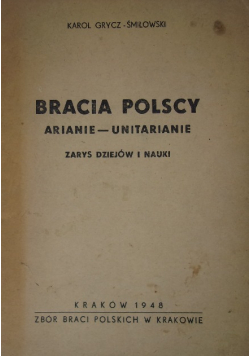 Bracia polscy Arianie - Unitarianie zarys dziejów i nauki 1948r
