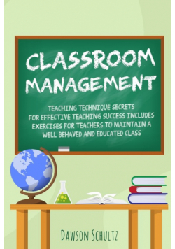 Classroom management - Teaching technique Secrets for effective teaching success includes exercises for teachers to maintain a well behaved and educated class