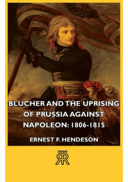 Blucher and the Uprising of Prussia Against Napoleon