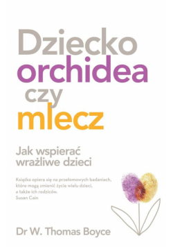Dziecko orchidea. Jak wspierać wrażliwe dzieci