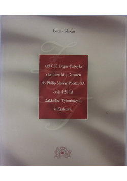 Od CK Cygar Fabryki i krakowskiej Carmen do Philip Morris Polska S A czyli 125 lat Zakładów Tytoniowych w Krakowie