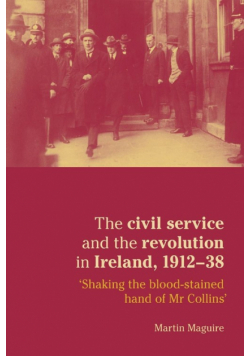 The civil service and the revolution in Ireland 1912-1938