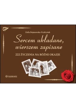 Sercem układane, wierszem zapisane 222 życzenia