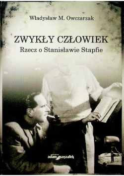 Zwykły człowiek Rzecz o Stanisławie Stapfie