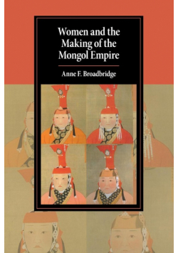 Women and the Making of the Mongol Empire