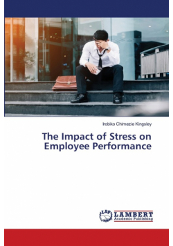 The Impact of Stress on Employee Performance