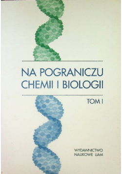 Na pograniczu chemii i biologii Tom I