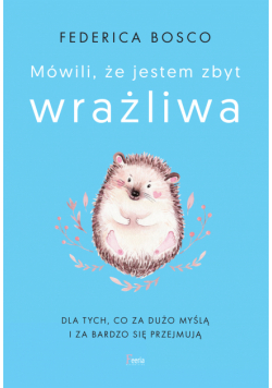 Mówili, że jestem zbyt wrażliwa