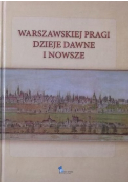 Warszawskiej Pragi dzieje dawne i nowsze