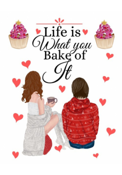 Life Is What You Bake Of It