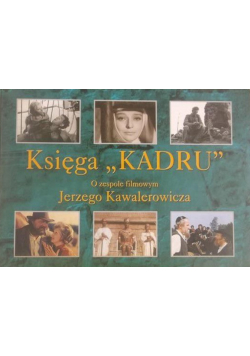 Księga ,,Kadru". O zespole filmowym Jerzego Kawalerowicza