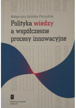 Polityka wiedzy a współczesne procesy innowacyjne