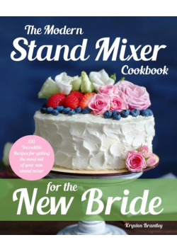 The Modern Stand Mixer Cookbook for the New Bride