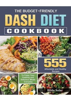 The Budget - Friendly Dash Diet Cookbook