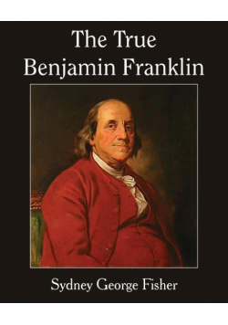 The True Benjamin Franklin