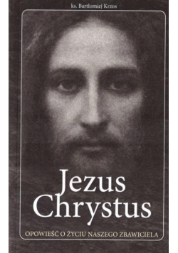 Jezus Chrystus opowieść o życiu naszego Zbawiciela