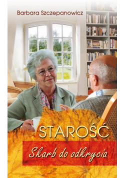 Starość - Skarb do odkrycia