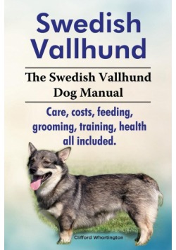 Swedish Vallhund. the Swedish Vallhund Dog Manual. Care, Costs, Feeding, Grooming, Training, Health All Included.
