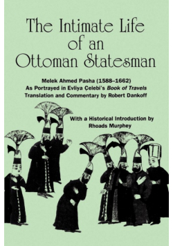 The Intimate Life of an Ottoman Statesman, Melek Ahmed Pasha (1588-1662)