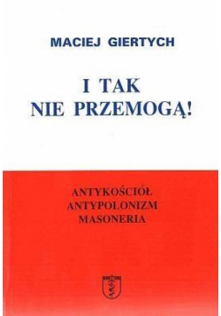 I tak nie przemogą! Antykościół, antypolonizm...