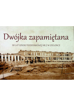 Dwójka zapamiętana 50 lat szkoły podstawowej nr 2 w Zielonce