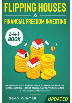 Flipping Houses and Financial Freedom Investing (Updated) 2-in-1 Book