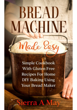 Bread Machine Made Easy