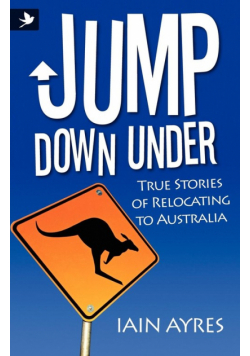Jump Down Under - True Stories of Relocating to Australia