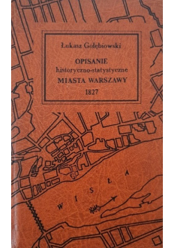 Opisanie historyczno statystyczne Miasta Warszawy reprint z 1827 r.