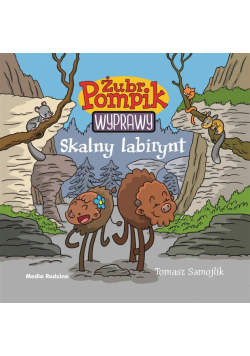 Żubr Pompik. Wyprawy. Skalny labirynt