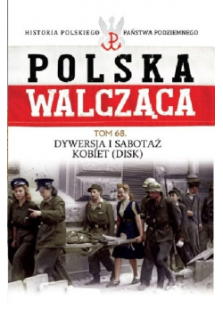 Polska Walcząca Tom 68 Dywersja i sabotaż kobiet