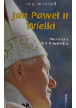 Jan Paweł II Wielki Pierwsza pełna biografia