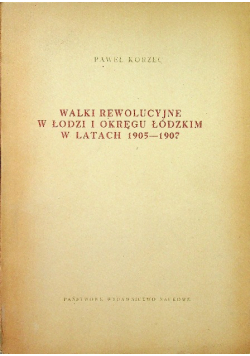 Walki rewolucyjne w łodzi i okręgu łódzkim w latach 1905 1907