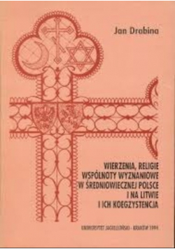 Wierzenia religie wspólnoty wyznaniowe w średniowiecznej Polsce i na Litwie i ich koegzystencja
