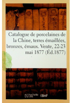 Catalogue de Belles Et Anciennes Porcelaines de la Chine