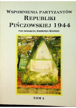Wspomnienia partyzantów Republiki Pińczowskiej 1944 Tom 4