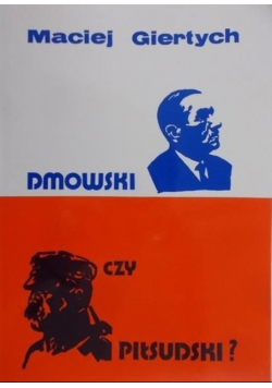 Dmowski czy Piłsudski ?