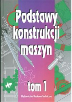 Podstawy konstrukcji maszyn Tom 1
