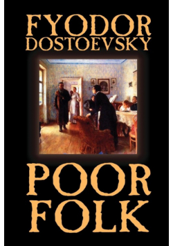 Poor Folk by Fyodor Mikhailovich Dostoevsky, Fiction, Classics