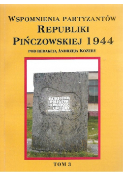 Wspomnienia partyzantów Republiki Pińczowskiej 1944 Tom 3