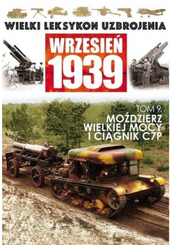 Wielki Leksykon Uzbrojenia Wrzesień 1939 tom 9 Moździerz wielkiej mocy i ciągnik C7P