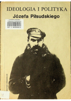 Ideologia i polityka Józefa Piłsudzkiego
